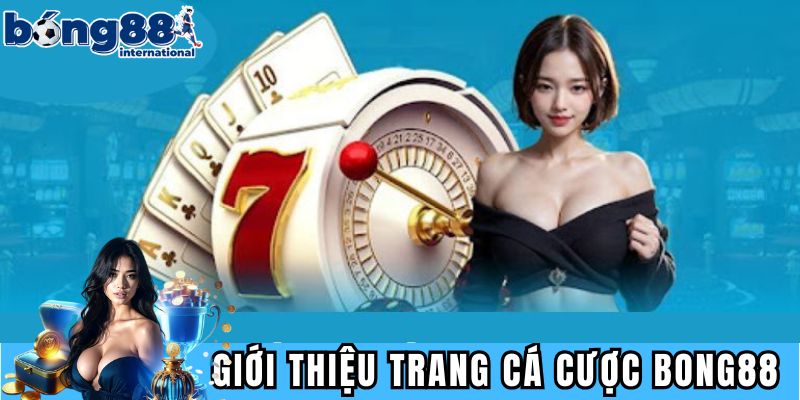 Giới thiệu ngắn gọn về trang cá cược BONG88
