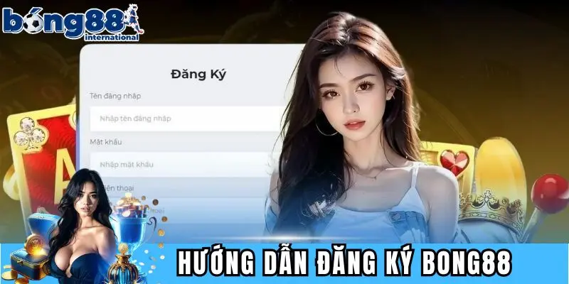 Hướng dẫn đăng ký BONG88 nhanh