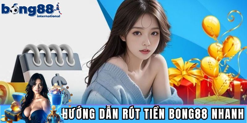 Hướng dẫn quy trình rút tiền BONG88 nhanh