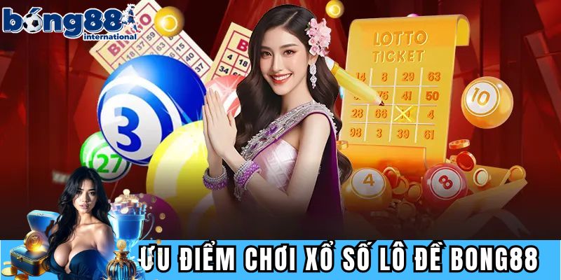 Lợi thế của sảnh xổ số lô đề BONG88