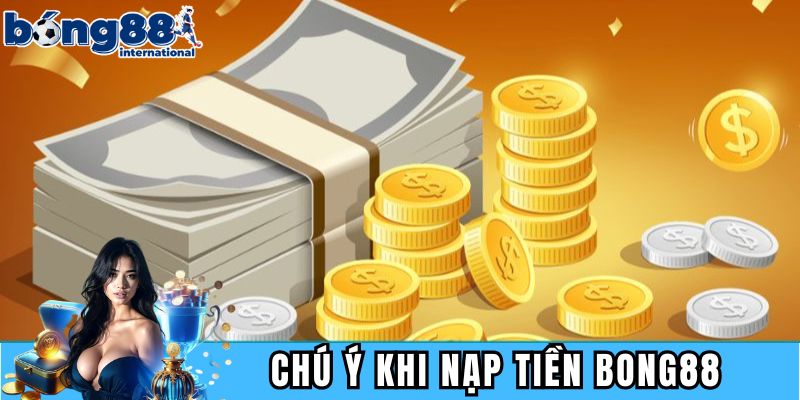 Một số điểm cần lưu ý khi thực hiện nạp tiền